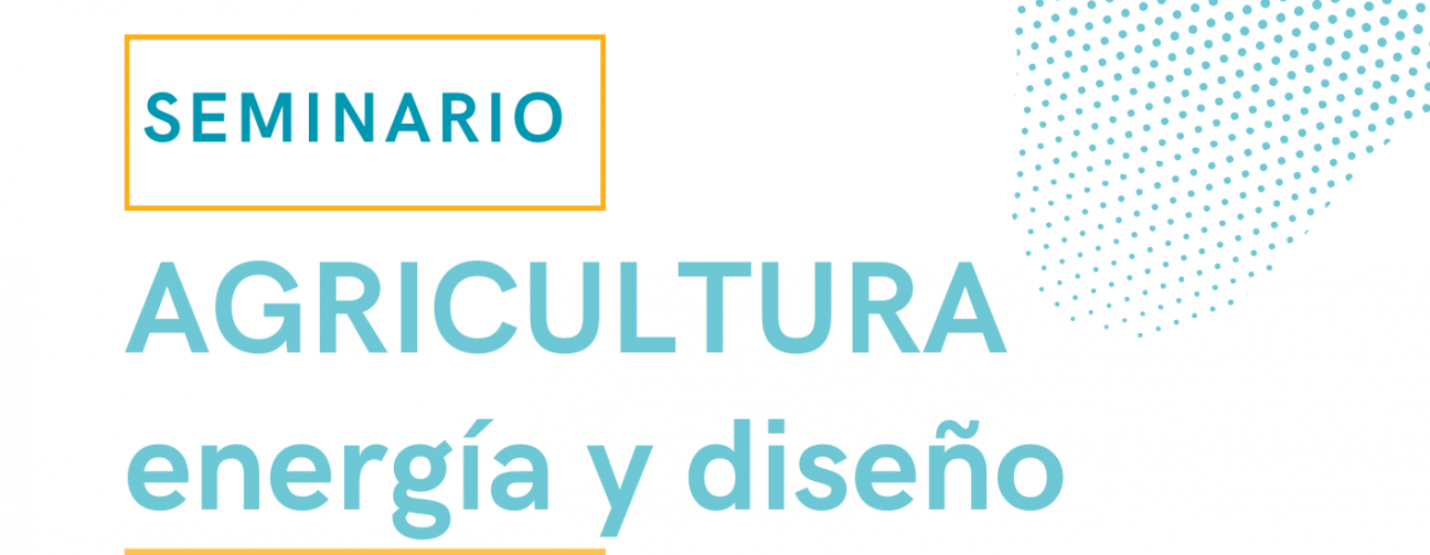 imagen Invitan a participar del "Seminario: Agricultura, Energía y Diseño"